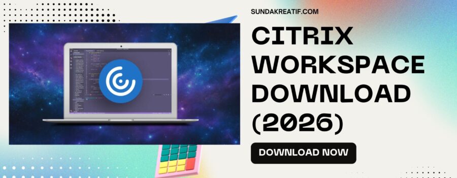 Citrix Workspace Download (2026): Official Installer for Windows, Mac, Linux & Mobile